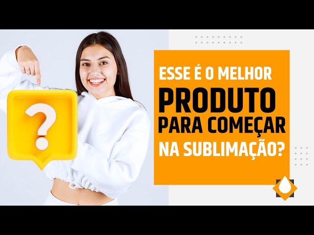 QUAL O MELHOR PRODUTO PARA COMEÇAR NA SUBLIMAÇÃO?