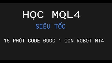 #1 .HỌC MQL4 SIÊU TỐC - 15 PHÚT XONG 1 CON ROBOT EA MT4