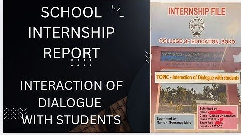 SCHOOL INTERNSHIP REPORT INTERACTION AND DIALOGUE WITH STUDENT D.EL.ED 2nd Semester