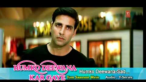 Humko Deewana Kar Gaye - Sad, Film - HumKo Deewana Kar Gaye
