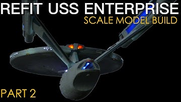 1/350 U.S.S. Enterprise Refit Build Log Part 2