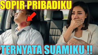Kisah Nyata‼️SOPIR PRIBADIKU TERNYATA SUAMIKU