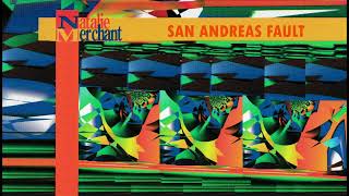 Natalie Merchant SAN ANDREAS FAULT