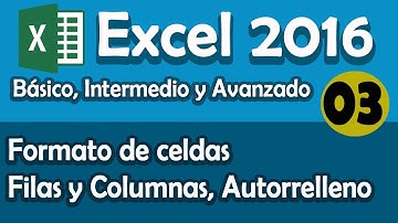 CURSO EXCEL 2016: Formato de Celdas, Filas y Columnas, Autorrelleno. Cap. 03