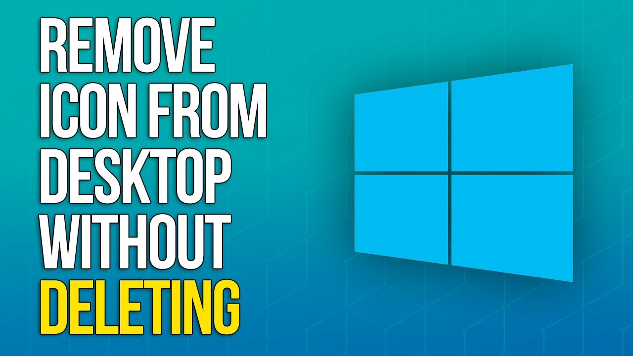 How To Remove An Icon From Desktop Without Deleting YouTube