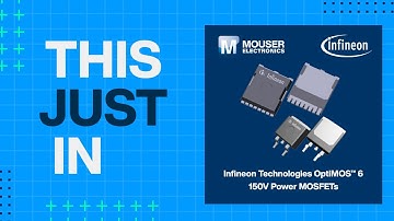 Infineon Technologies OptiMOS™ 6 150V Power MOSFETs: This Just In | Mouser Electronics