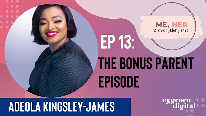 The Bonus Parent Episode Ft Adeola Kingsley- James