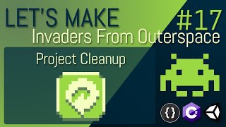[E17] LET'S MAKE: Invaders From Outerspace - Project Clean Up