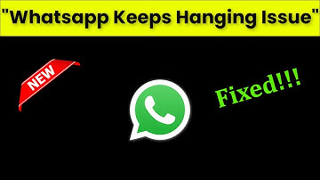 How To Fix Whatsapp Keeps Hanging Issue Android & Ios - 2022