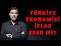 TÜRKİYE EKONOMİSİ İFLAS EDER Mİ? | MURAT MURATOĞLU