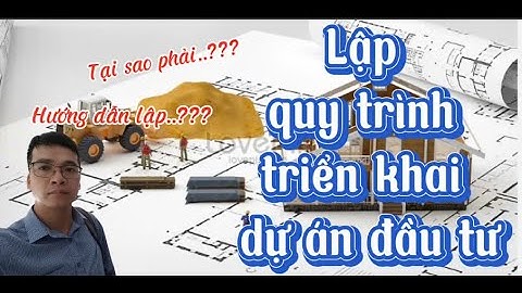 LẬP QUY TRÌNH TRIỂN KHAI DỰ ÁN ĐẦU TƯ XÂY DỰNG 2025