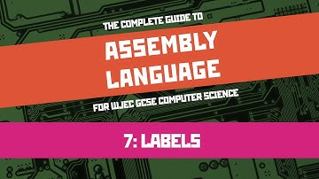 Assembly Language 7: Labels (WJEC GCSE Computer Science Unit 2)