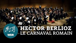 Hector Berlioz - Le carnaval romain | Jukka-Pekka Saraste | WDR Symphony Orchestra 