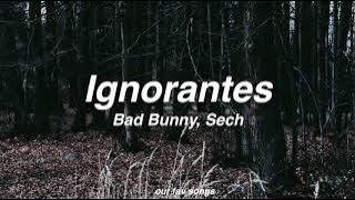 ignorantes- bad bunny, sech (lyrics/letra)