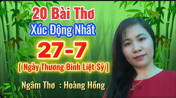 20 Bài Thơ Xúc Động  27/7 NGÀY THƯƠNG BINH LIỆT SỸ - Ngâm Thơ Hoàng Hồng 