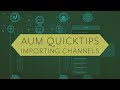 Aum quicktips importing channels
