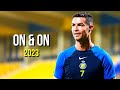 Cristiano Ronaldo 2023 ❯ On &amp; On | Skills &amp; Goals | HD