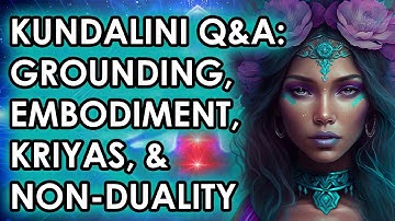 Kundalini Interactive Q&A: Grounding, Integration, Embodiment, Kriyas & Non-Duality | Part 52
