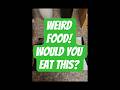 I eat weird food! would you?