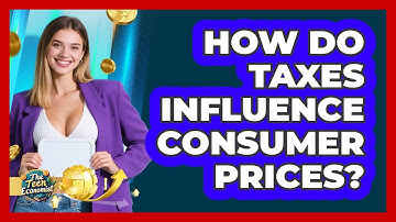 How Do Taxes Influence Consumer Prices?