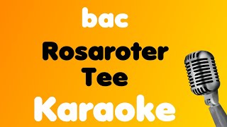 bac • Rosaroter Tee • Karaoke