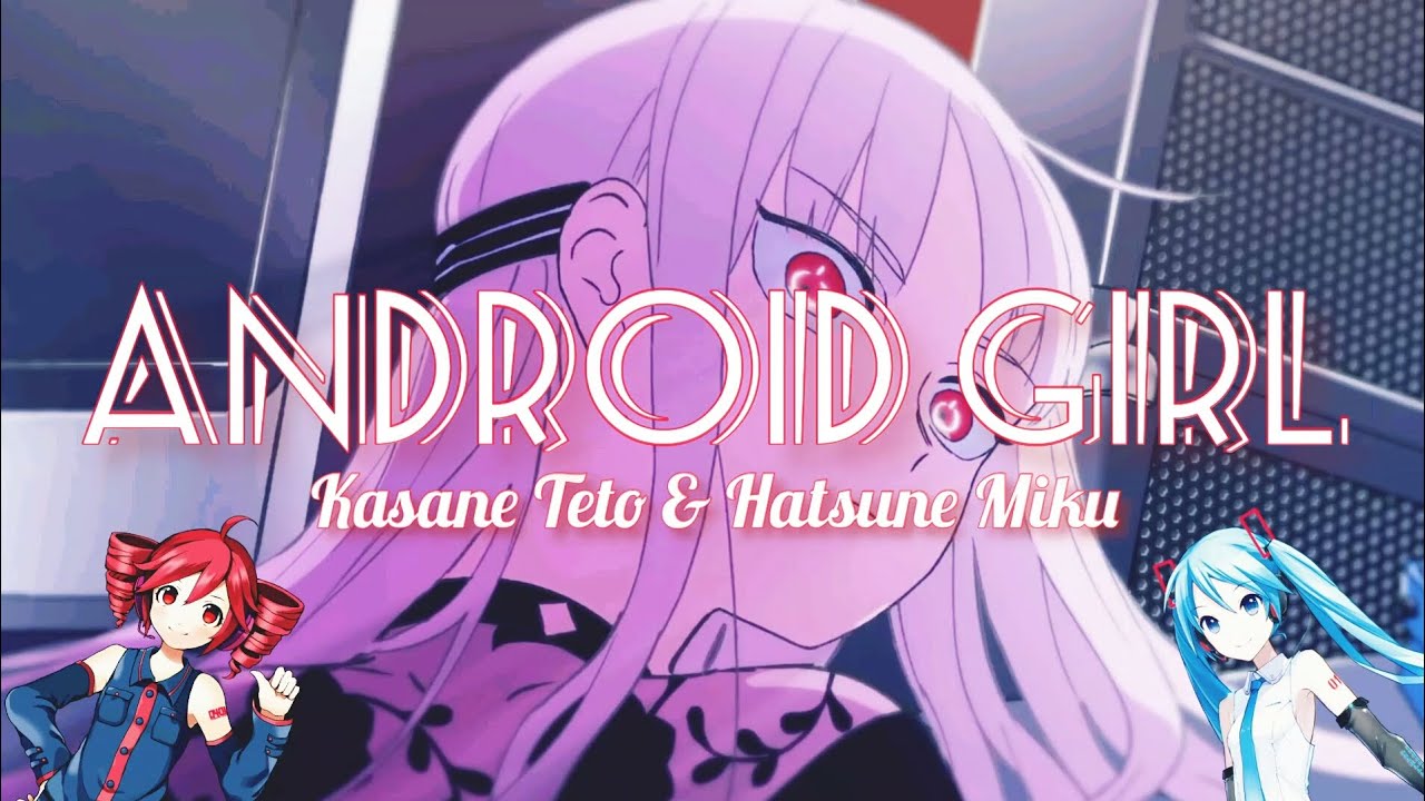☆ANDROID GIRL [Mashup] - Kasane Teto & Hatsune Miku (Tanjiro Taidana ...