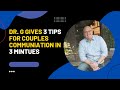 Dr. G Gives 3 Couples Communication Tips in 3 Minutes