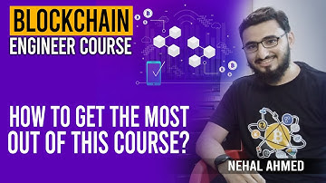 How To Get The Most Out Of This Course | Blockchain Engineer Course | Nehal Ahmed