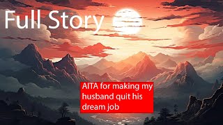 Full Story AITA for telling my husband to quit his dream job? #aita #married #reddit