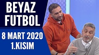 Beyaz Futbol 8 Mart 2020 Kısım 1/3 -Beyaz TV