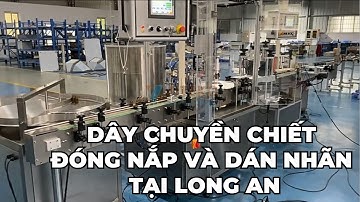 Bàn giao dây chuyền chiết rót đóng nắp và dán nhãn tại Long An