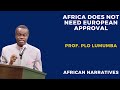 PLO Lumumba | Africa Does Not Need Europe's Approval For Anything! | Africa Must Redefine Democracy