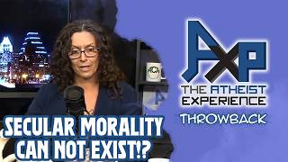 Caller: "Secular Morality DOES NOT Exist!?" | The Atheist Experience: Throwback