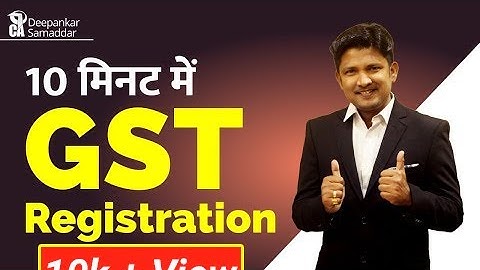 GST Registration in 10 Minutes Latest [By CA. Deepankar Samaddar]