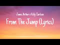 James Arthur x Kelly Clarkson- From The Jump (Lyrics)