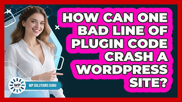 How Can One Bad Line Of Plugin Code Crash A WordPress Site? - WP Solutions Guru