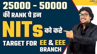 कौन से Top NITs आपको 25000 से 50000 की Rank पे मिल सकते है for EE and EEE Branch cut-off