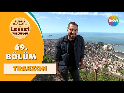 Turgay Başyayla ile Lezzet Yolculuğu 69. Bölüm | Trabzon