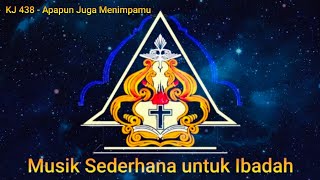 KJ 438 : 1,2 - Apapun Juga Menimpamu