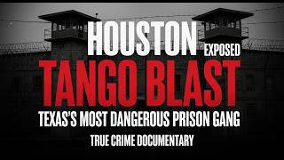 Inside Houston Tango Blast: Texas’s Most Dangerous Prison Gang Exposed | True Crime Documentary