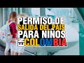 PERMISO DE SALIDA DEL PAÍS PARA NIÑOS EN COLOMBIA 💢 MENOR DE EDAD 💢 [GUERRERO ABOGADOS]