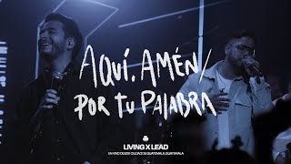 LIVING | aquí, amén / Por Tu Palabra ft. Lead - (En vivo desde CD. Guatemala)