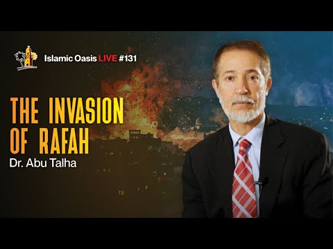 The Invasion of Rafah | Dr. Abu Talha | ISLAMIC OASIS LIVE #131