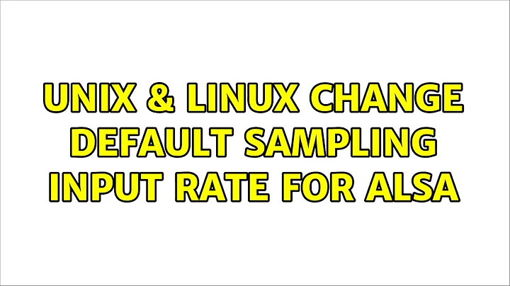 Unix & Linux: Change default sampling input rate for ALSA