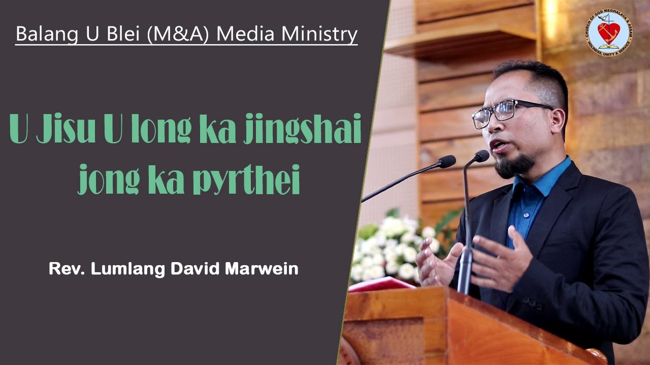 U Jisu U long ka Jingshai jong ka pyrthei | Rev. Lumlang David Marwein