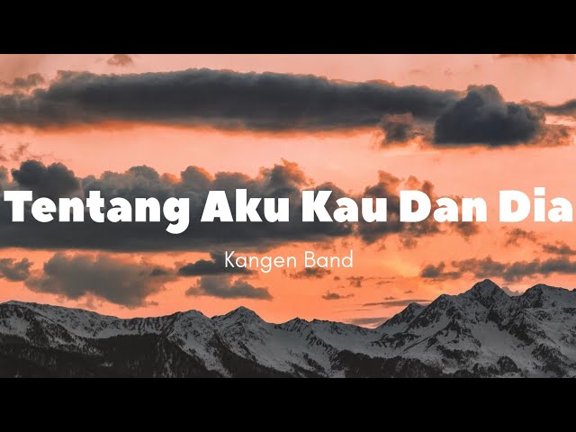 Lirik Lagu “Tentang Aku Kau dan Dia” (Kangen Band) class=