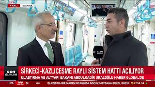 CANLI I Sirkeci - Kazlıçeşme Raylı Sistem Hattı Açılıyor! Ulaştırma Bakanı Haber Global'e Konuşuyor