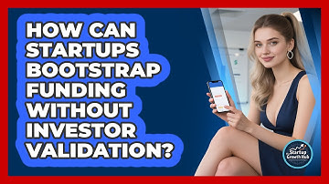 How Can Startups Bootstrap Funding Without Investor Validation? - The Startup Growth Hub