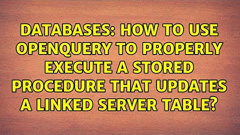 How to use OPENQUERY to properly execute a Stored Procedure that updates a linked server table?