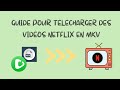 Guide pour tlcharger des vidos netflix en mkv